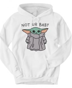 Baby Yoda Not Ur Baby Hoodie