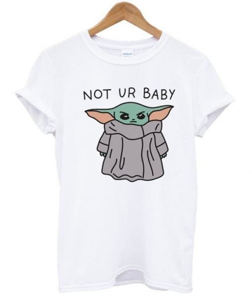 Baby Yoda Not Ur Baby T-Shirt