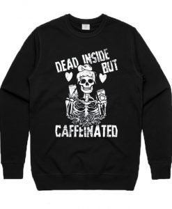 Dead Inside But Caffeinated Sweatshirt