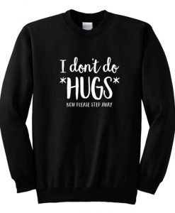 I Don't Do Hugs Now Please Step Away Sweatshirt
