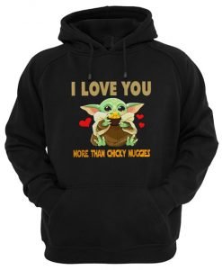 I Love You More Than Chicky Nuggies Baby Yoda Hoodie