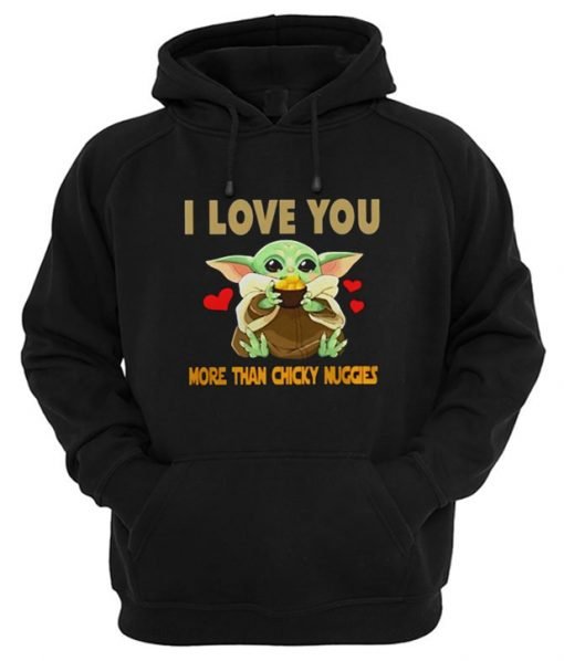 I Love You More Than Chicky Nuggies Baby Yoda Hoodie