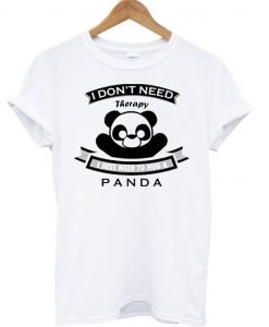 I Don’t Need Therapy I Just Need To Hug A Panda T-shirt