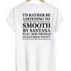 I'd Rather Be Listening To Smooth By Santana Feat Rob Thomas T-shirt