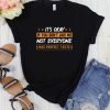 It's Okay If You Don't Like Me Not Everyone Has Perfect Taste T-Shirt