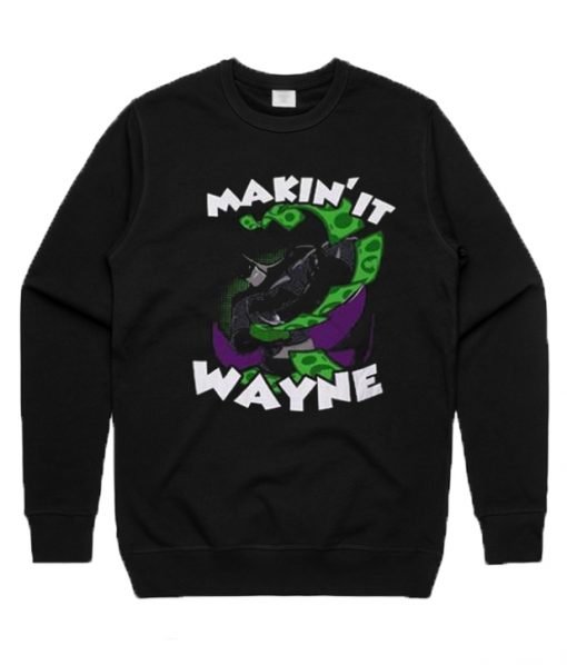 Makin It Wayne Batman Sweatshirt