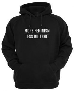 More Feminism Less Bullshit Hoodie