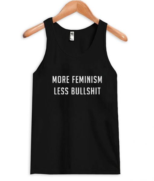 More Feminism Less Bullshit Tank Top