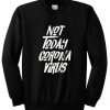 Not Today Corona Virus Sweatshirt