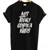 Not Today Corona Virus T-Shirt