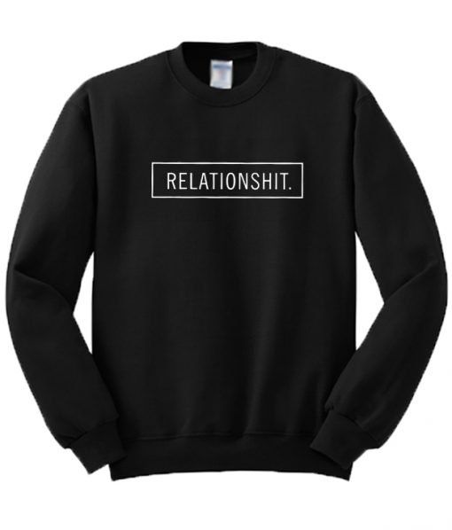 Relationshit Sweatshirt