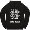 The Sun Will Rise And We Will Try Again Stay Alive Back Print Hoodie