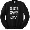 Avoids People Wears Black Loves Dogs Sweatshirt