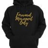 Forward Movement Only Hoodie