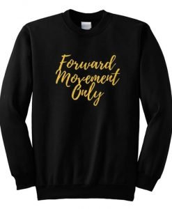 Forward Movement Only Sweatshirt