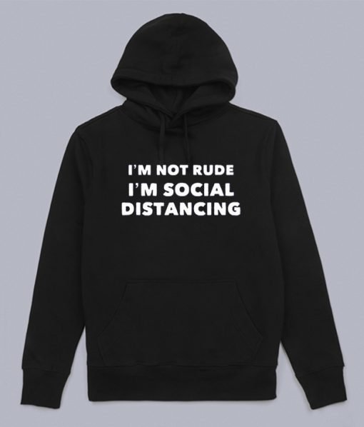 I'm Not Rude I'm Social Distancing Hoodie