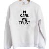 In Karl We Trust Sweatshirt