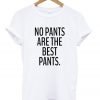 No Pants Are The Best Pants Tee