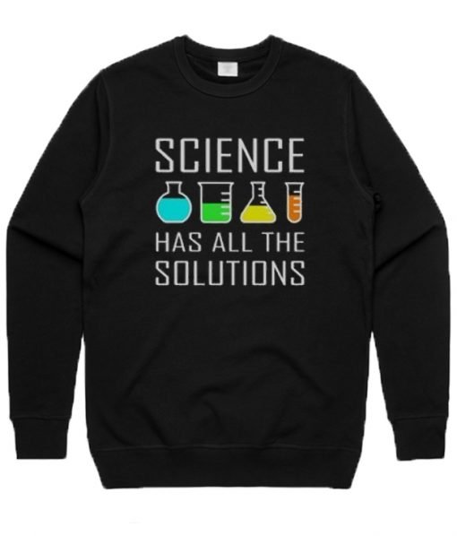 Science Has All The Solution Sweatshirt