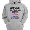 Warning I May Spontaneously Burst Into Disney Songs At Any Moment Hoodie