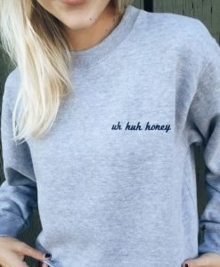 uh huh honey sweatshirt 2