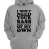 I Don't Need Your Sass I Have Plenty Of My Own Hoodie