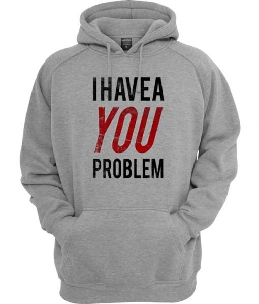 I Have a Problem Hoodie