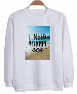 I Need Vitamin Sea Sweatshirt