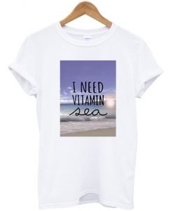 I Need Vitamin Sea Tshirt