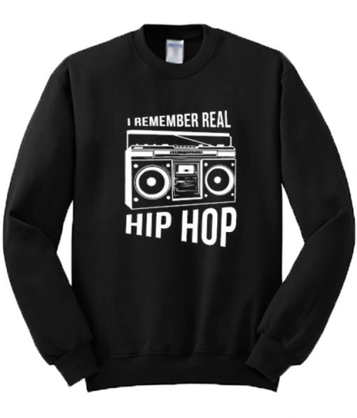 I Remember Real Hip Hop Sweatshirt