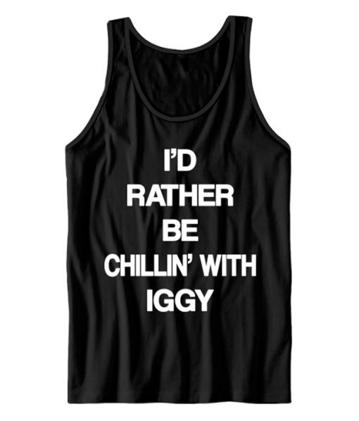 I'd Rather Be Chillin' With Iggy Tank Top