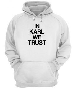 In Karl We Trust Hoodie