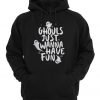 Ghouls Just Wanna Have Fun Ghost Hoodie
