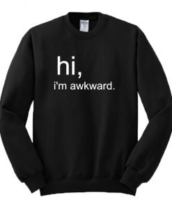 Hi I'm Awkward Sweatshirt