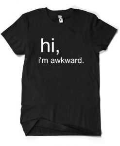 Hi I'm Awkward T-shirt