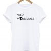Need More Space Alien Head T-shirt