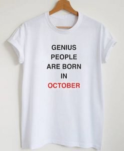 Genius People Are Born In October T-Shirt