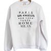 Paris Los Angeles New York Tokyo Rome Milan Sweatshirt