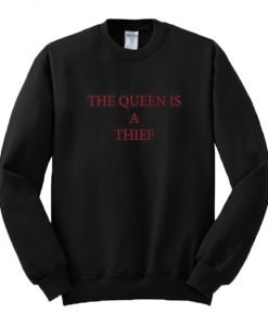 The Queen Is A Thief Sweatshirt