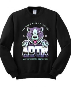 You Don't Have To Like Me But You're Gonna Respect Me ADTR Sweatshirt