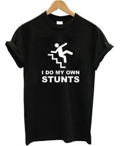 I Do My Own Stunts T-shirt
