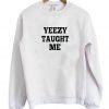 Yeezy Taught Me Sweatshirt
