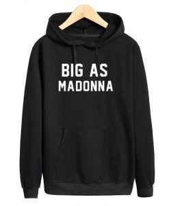 Big As Madonna Hoodie