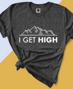 I Get High Mountain T-Shirt