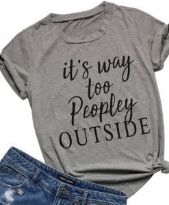 It's Way Too Peopley Outside T-Shirt