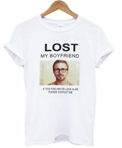 Lost My Boyfriend Ryan Gosling T Shirt