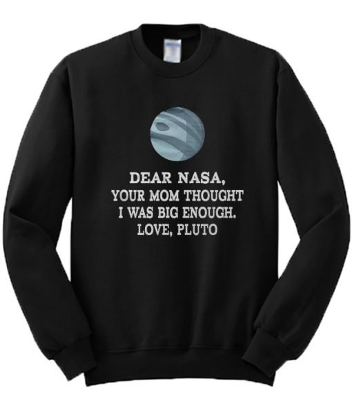 Dear Nasa Love Pluto Sweatshirt
