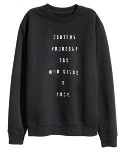 Destroy Yourself See Who Gives A Fuck Sweatshirt