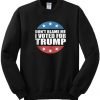 Don't Blame Me I Voted For Trump Sweatshirt
