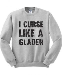 I Curse Like A Glader Sweatshirt
